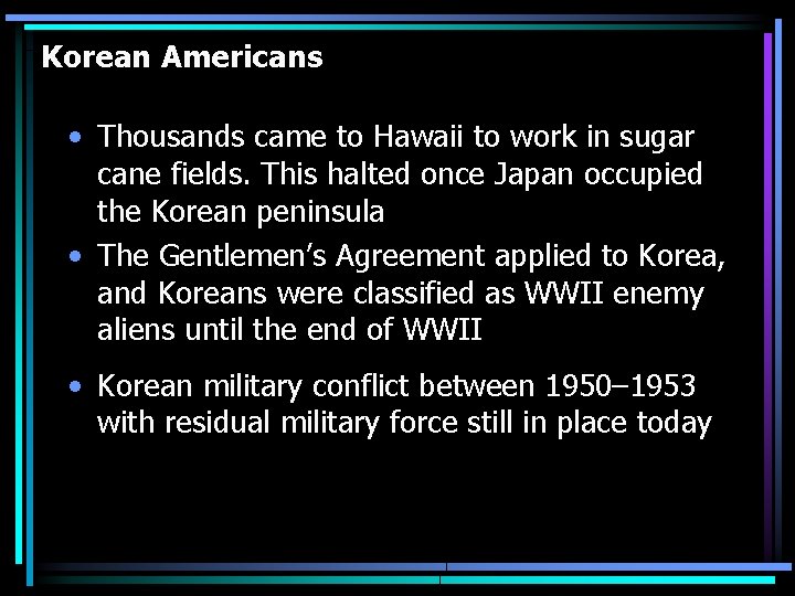 Korean Americans • Thousands came to Hawaii to work in sugar cane fields. This