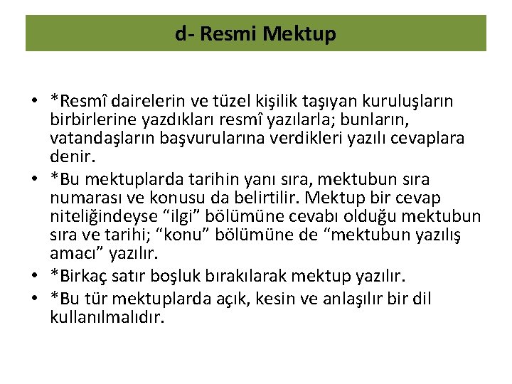 d- Resmi Mektup • *Resmî dairelerin ve tüzel kişilik taşıyan kuruluşların birbirlerine yazdıkları resmî