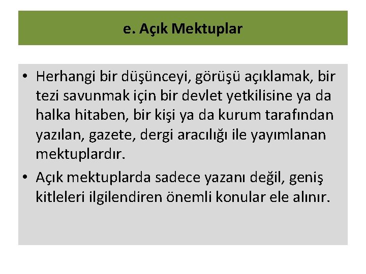 e. Açık Mektuplar • Herhangi bir düşünceyi, görüşü açıklamak, bir tezi savunmak için bir