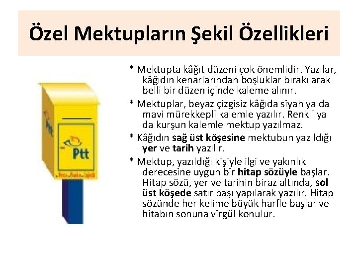 Özel Mektupların Şekil Özellikleri * Mektupta kâğıt düzeni çok önemlidir. Yazılar, kâğıdın kenarlarından boşluklar