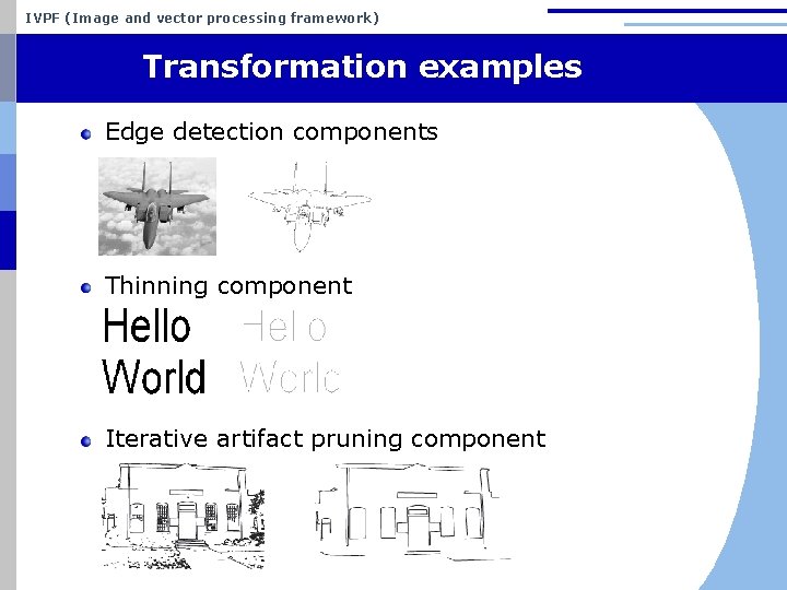 IVPF (Image and vector processing framework) Transformation examples Edge detection components Thinning component Iterative