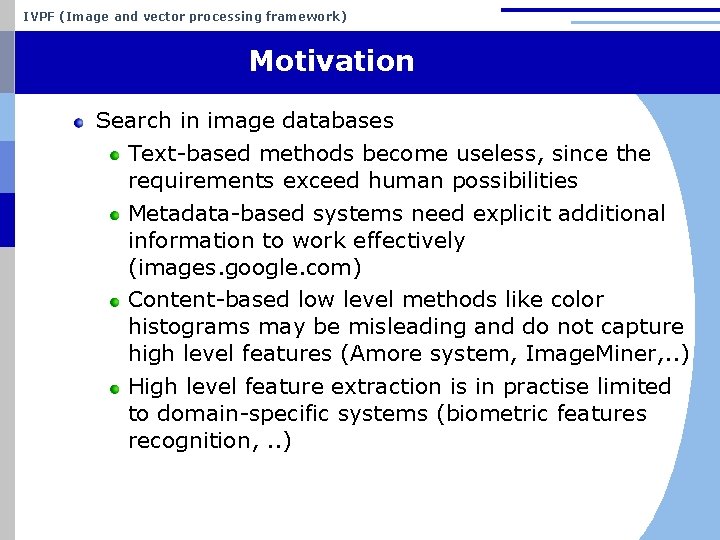 IVPF (Image and vector processing framework) Motivation Search in image databases Text-based methods become