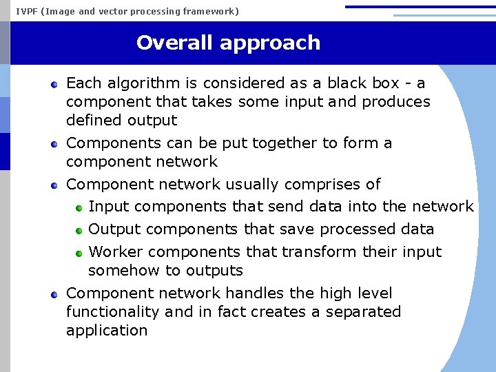 IVPF (Image and vector processing framework) Overall approach Each algorithm is considered as a