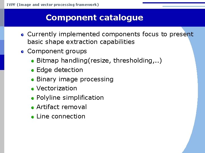 IVPF (Image and vector processing framework) Component catalogue Currently implemented components focus to present