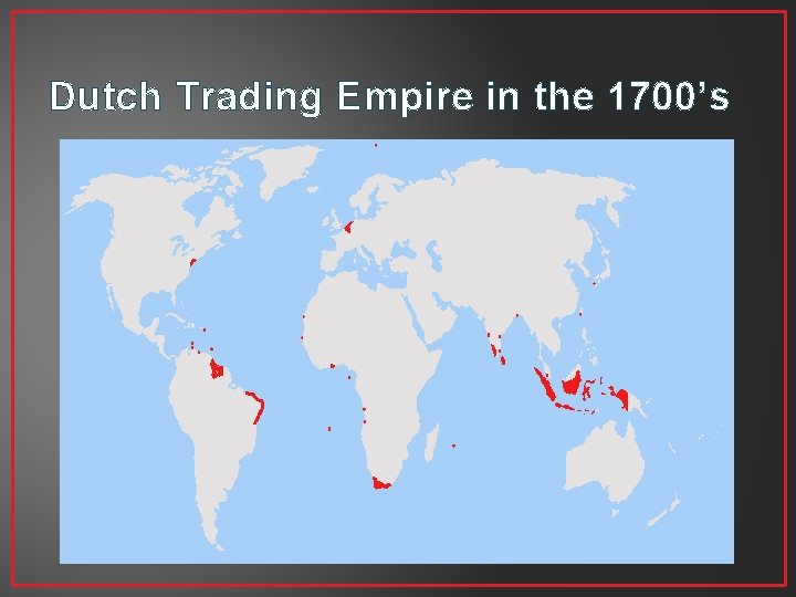 Dutch Trading Empire in the 1700’s Dutch Trading Empire in the 1700’s