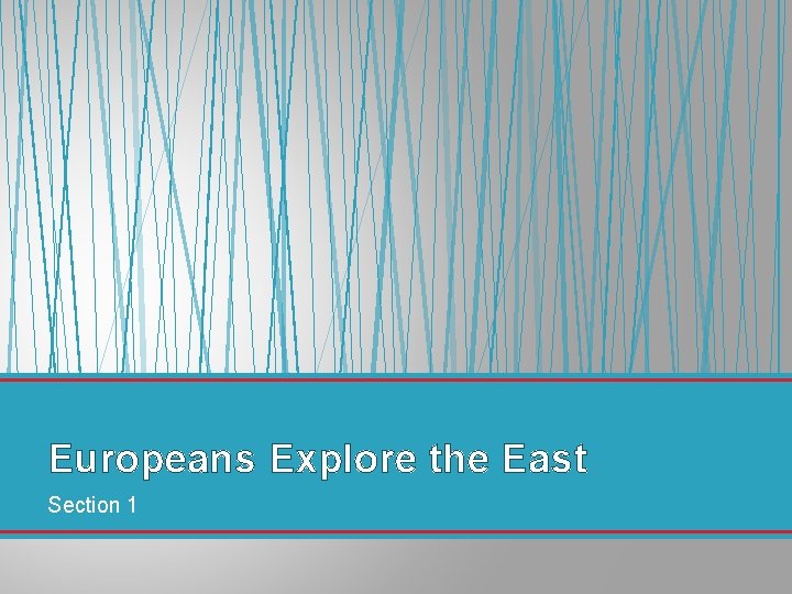 Europeans Explore the East Section 1 Europeans Explore the East Section 1