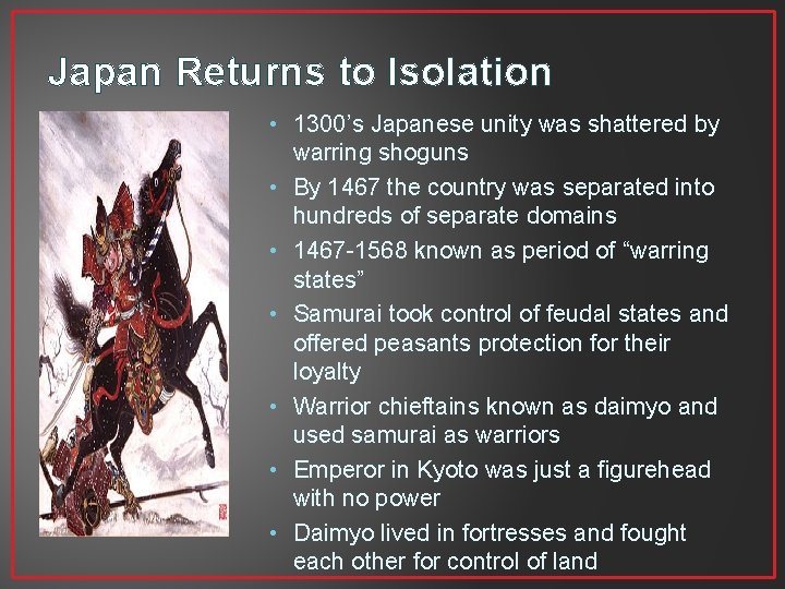 Japan Returns to Isolation • 1300’s Japanese unity was shattered by warring shoguns • Japan Returns to Isolation • 1300’s Japanese unity was shattered by warring shoguns •