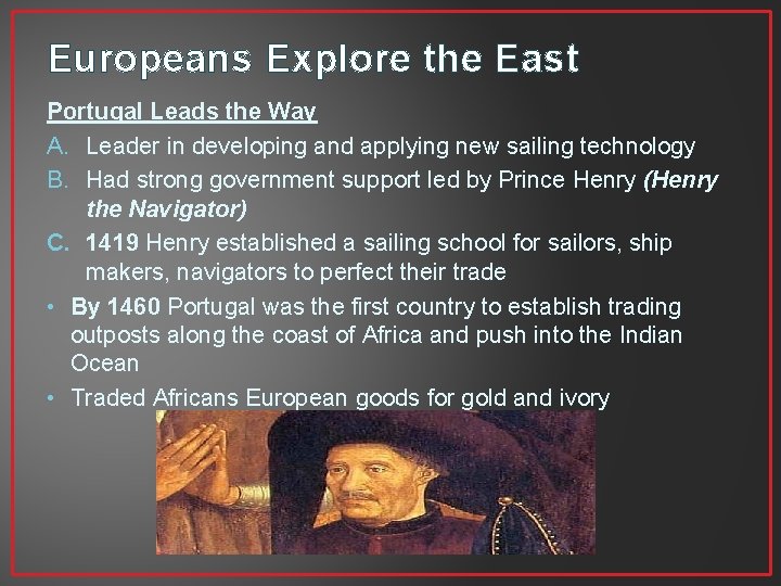 Europeans Explore the East Portugal Leads the Way A. Leader in developing and applying Europeans Explore the East Portugal Leads the Way A. Leader in developing and applying