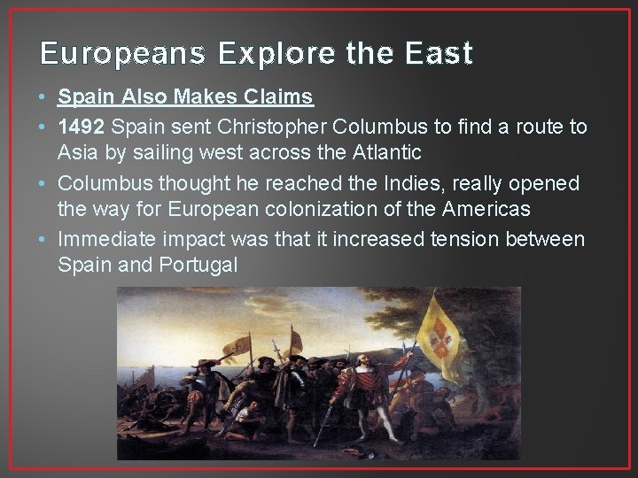 Europeans Explore the East • Spain Also Makes Claims • 1492 Spain sent Christopher Europeans Explore the East • Spain Also Makes Claims • 1492 Spain sent Christopher