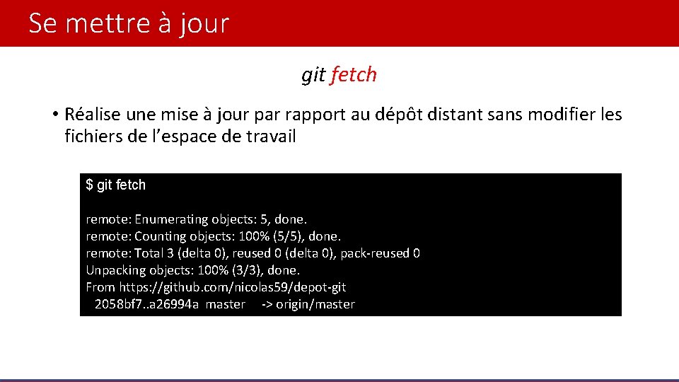 Se mettre à jour git fetch • Réalise une mise à jour par rapport