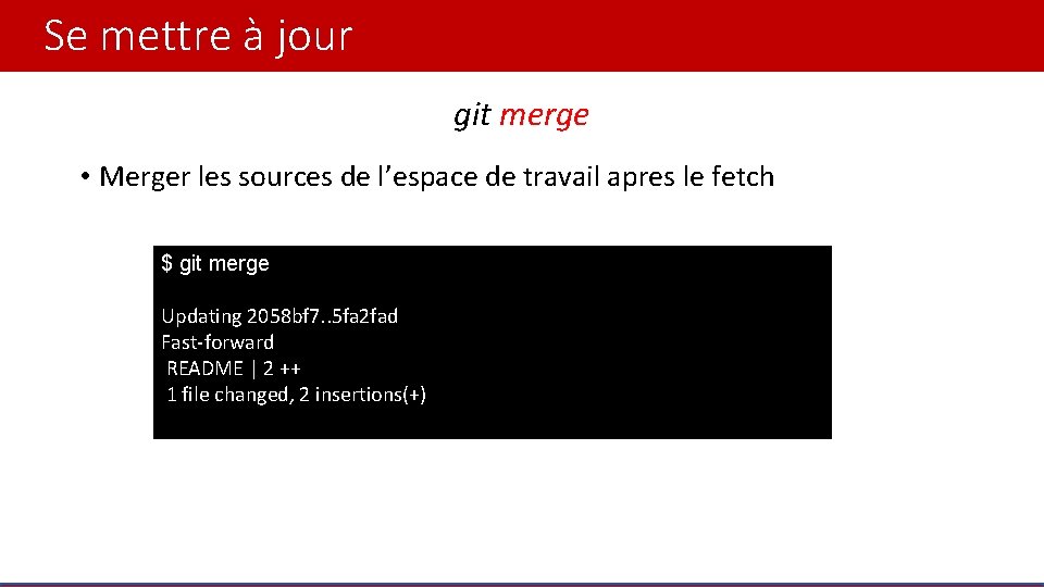 Se mettre à jour git merge • Merger les sources de l’espace de travail