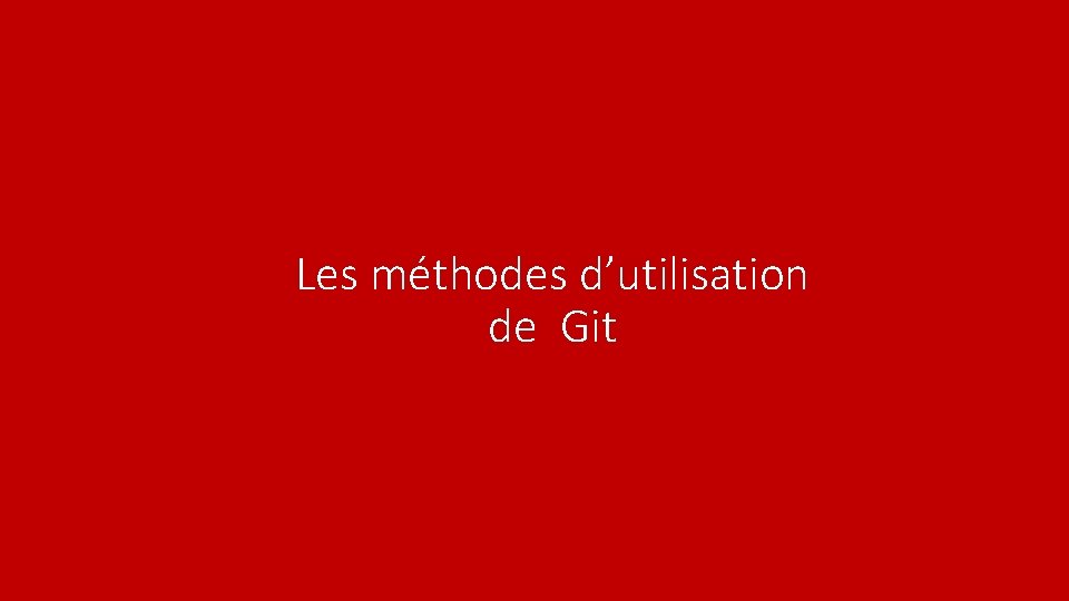 Les méthodes d’utilisation de Git 