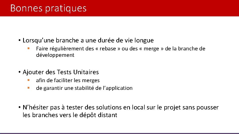 Bonnes pratiques • Lorsqu’une branche a une durée de vie longue § Faire régulièrement