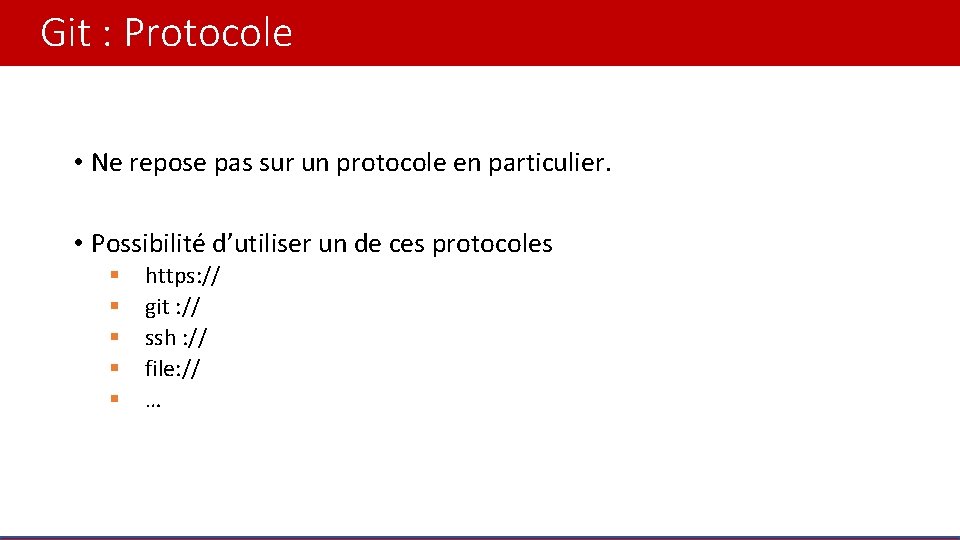 Git : Protocole • Ne repose pas sur un protocole en particulier. • Possibilité