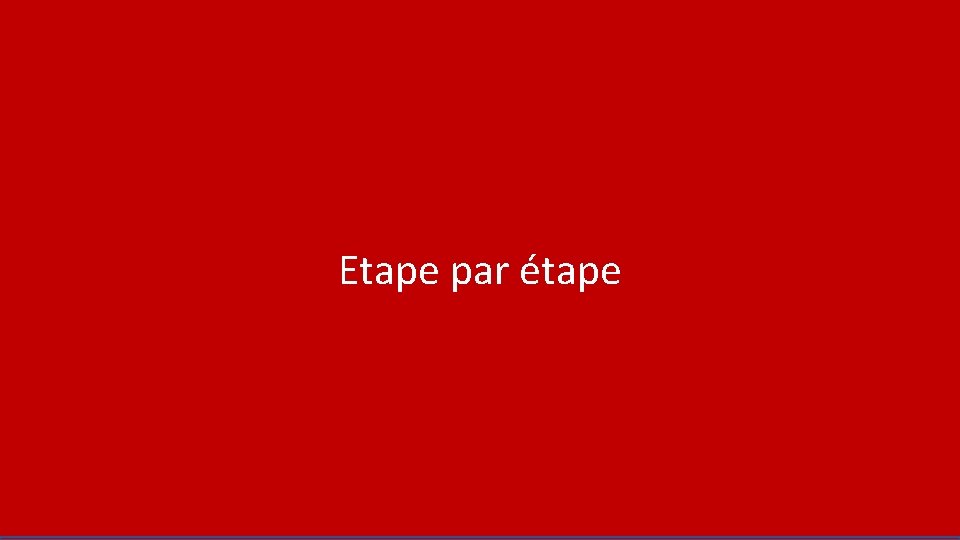 Etape par étape 