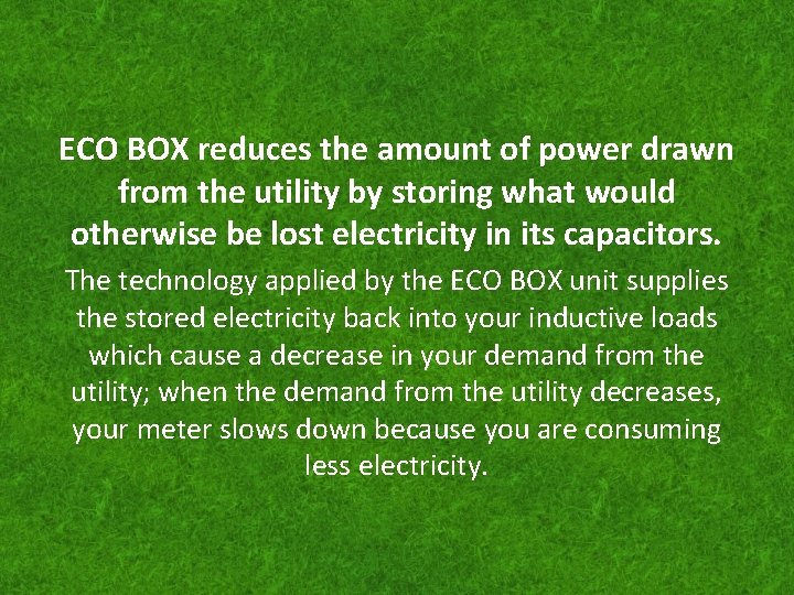 ECO BOX reduces the amount of power drawn from the utility by storing what