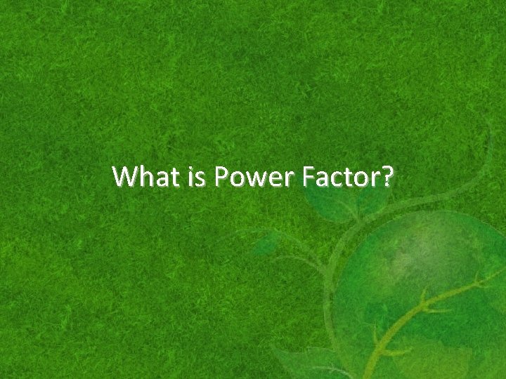 What is Power Factor? 