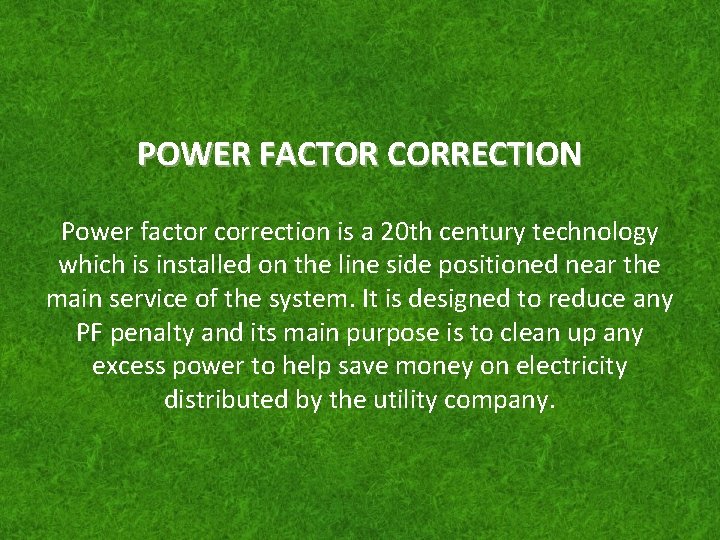 POWER FACTOR CORRECTION Power factor correction is a 20 th century technology which is