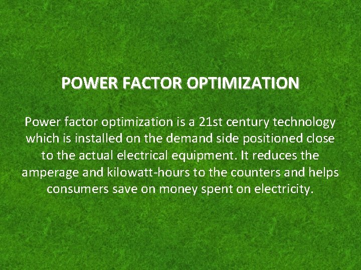 POWER FACTOR OPTIMIZATION Power factor optimization is a 21 st century technology which is