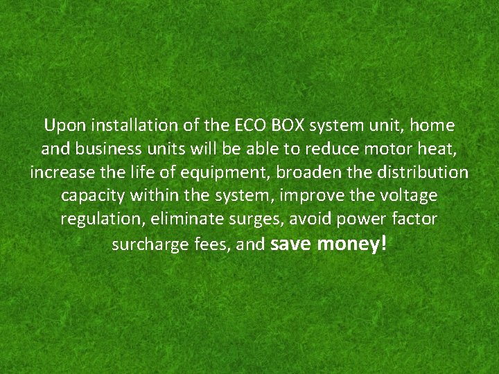 Upon installation of the ECO BOX system unit, home and business units will be