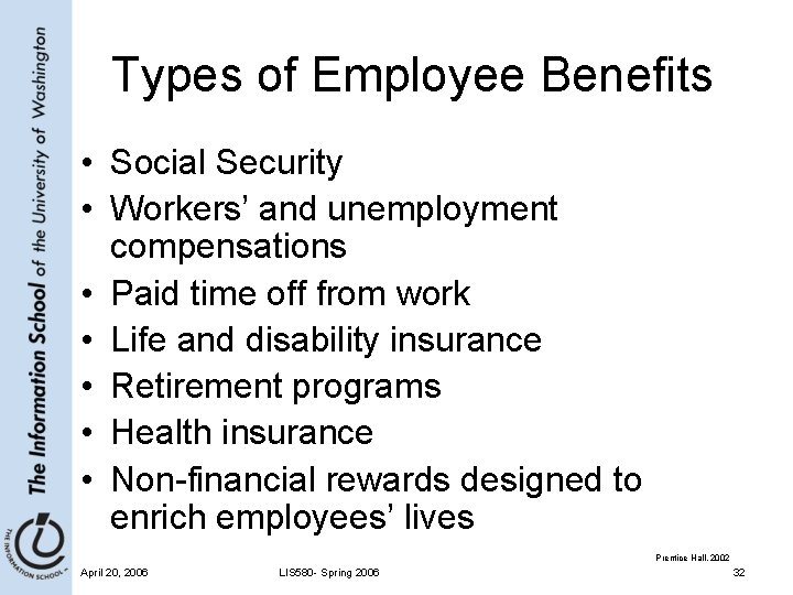 Types of Employee Benefits • Social Security • Workers’ and unemployment compensations • Paid