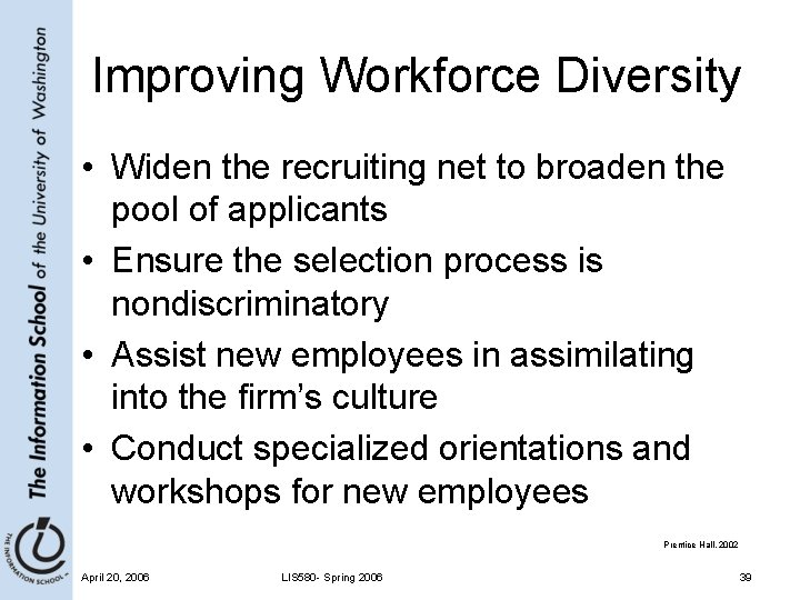 Improving Workforce Diversity • Widen the recruiting net to broaden the pool of applicants