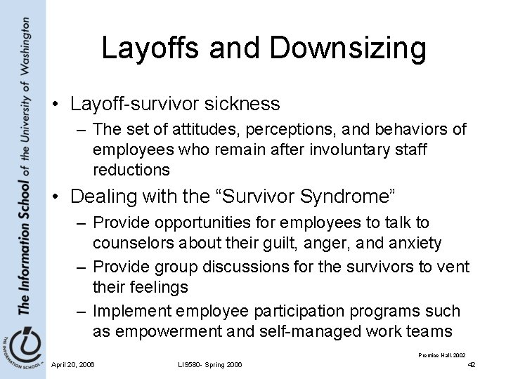 Layoffs and Downsizing • Layoff-survivor sickness – The set of attitudes, perceptions, and behaviors