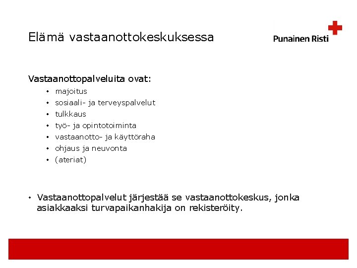 Elämä vastaanottokeskuksessa Vastaanottopalveluita ovat: • • majoitus sosiaali- ja terveyspalvelut tulkkaus työ- ja opintotoiminta