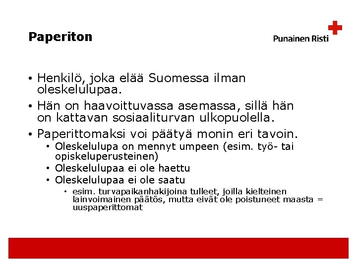 Paperiton • Henkilö, joka elää Suomessa ilman oleskelulupaa. • Hän on haavoittuvassa asemassa, sillä