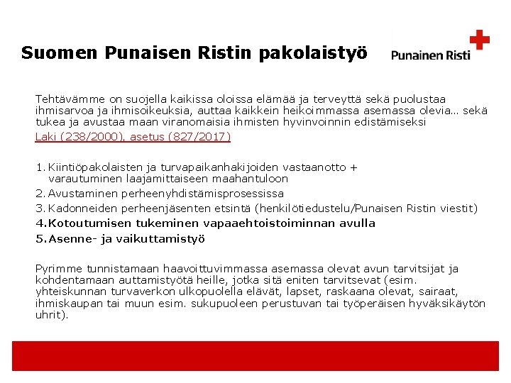 Suomen Punaisen Ristin pakolaistyö Tehtävämme on suojella kaikissa oloissa elämää ja terveyttä sekä puolustaa