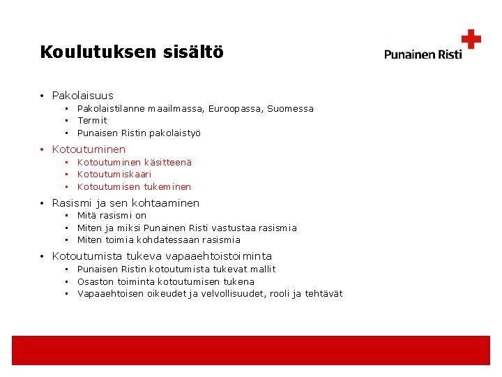 Koulutuksen sisältö • Pakolaisuus • Pakolaistilanne maailmassa, Euroopassa, Suomessa • Termit • Punaisen Ristin