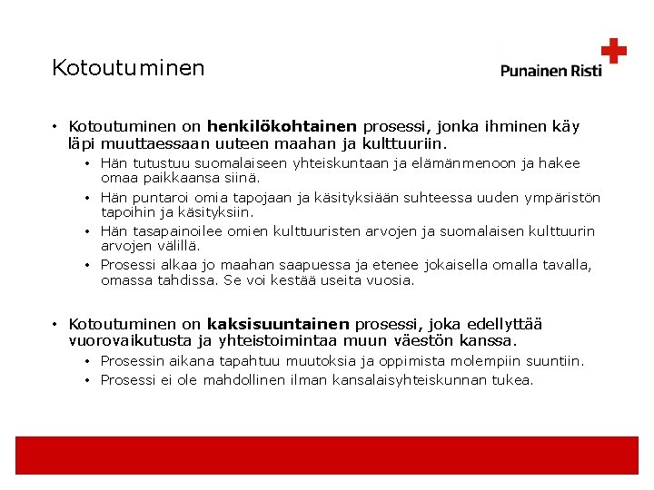 Kotoutuminen • Kotoutuminen on henkilökohtainen prosessi, jonka ihminen käy läpi muuttaessaan uuteen maahan ja