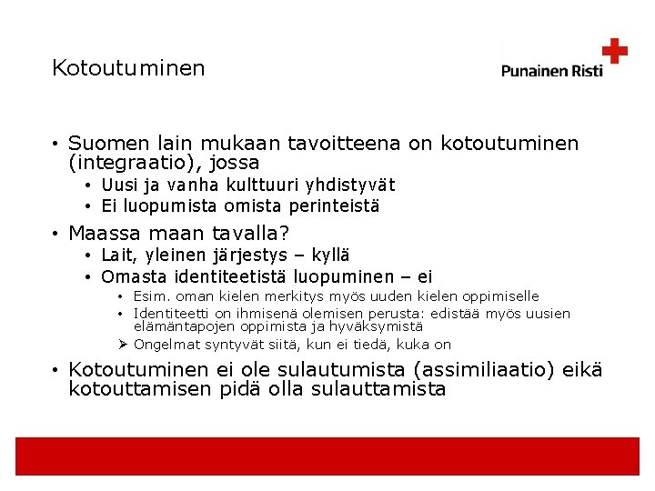 Kotoutuminen • Suomen lain mukaan tavoitteena on kotoutuminen (integraatio), jossa • Uusi ja vanha