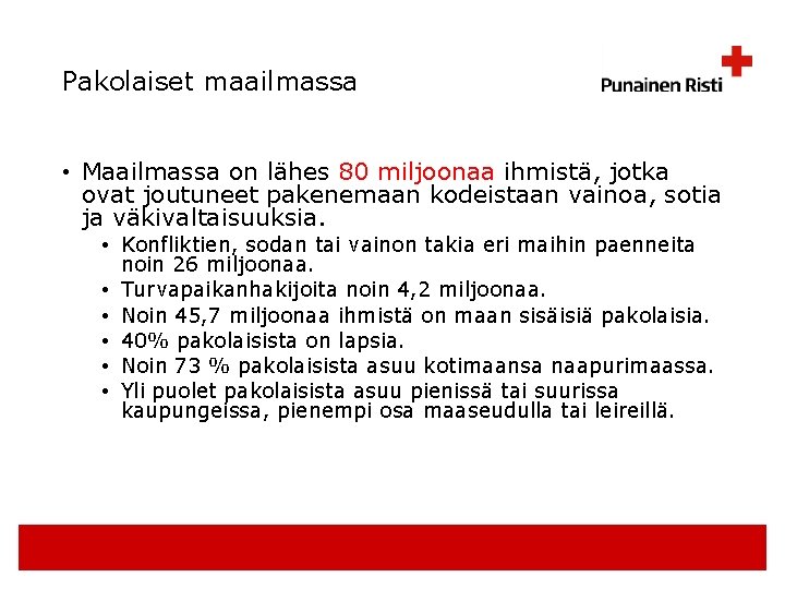 Pakolaiset maailmassa • Maailmassa on lähes 80 miljoonaa ihmistä, jotka ovat joutuneet pakenemaan kodeistaan