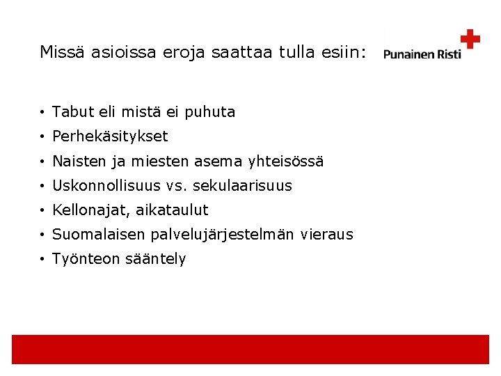 Missä asioissa eroja saattaa tulla esiin: • Tabut eli mistä ei puhuta • Perhekäsitykset