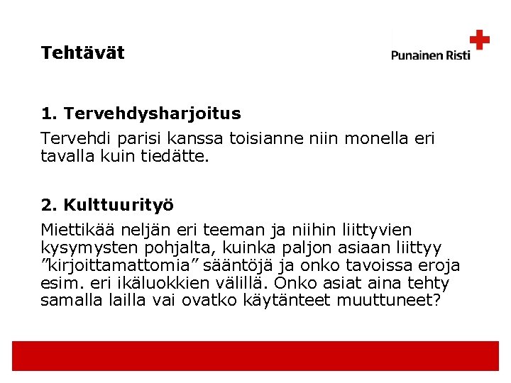 Tehtävät 1. Tervehdysharjoitus Tervehdi parisi kanssa toisianne niin monella eri tavalla kuin tiedätte. 2.