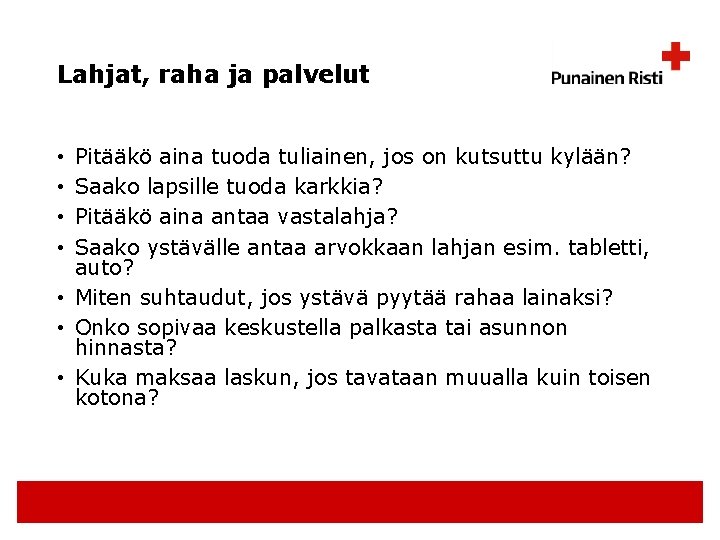 Lahjat, raha ja palvelut Pitääkö aina tuoda tuliainen, jos on kutsuttu kylään? Saako lapsille