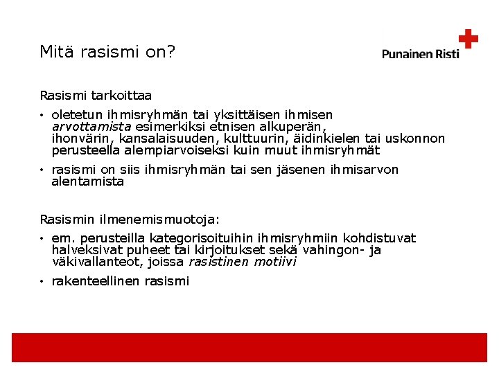 Mitä rasismi on? Rasismi tarkoittaa • oletetun ihmisryhmän tai yksittäisen ihmisen arvottamista esimerkiksi etnisen