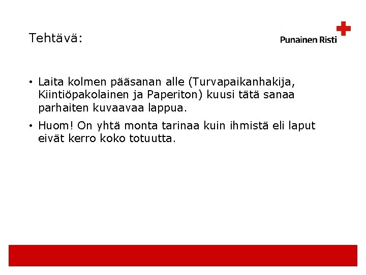 Tehtävä: • Laita kolmen pääsanan alle (Turvapaikanhakija, Kiintiöpakolainen ja Paperiton) kuusi tätä sanaa parhaiten