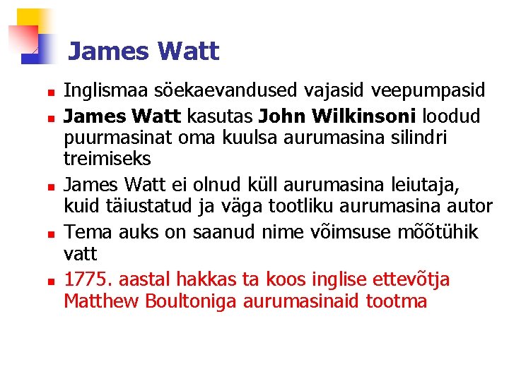 James Watt n n n Inglismaa söekaevandused vajasid veepumpasid James Watt kasutas John Wilkinsoni
