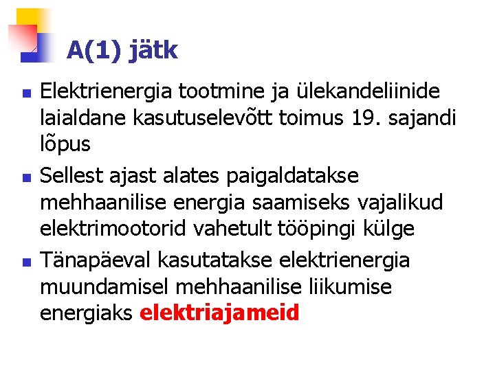 A(1) jätk n n n Elektrienergia tootmine ja ülekandeliinide laialdane kasutuselevõtt toimus 19. sajandi