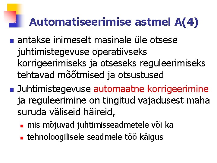 Automatiseerimise astmel A(4) n n antakse inimeselt masinale üle otsese juhtimistegevuse operatiivseks korrigeerimiseks ja