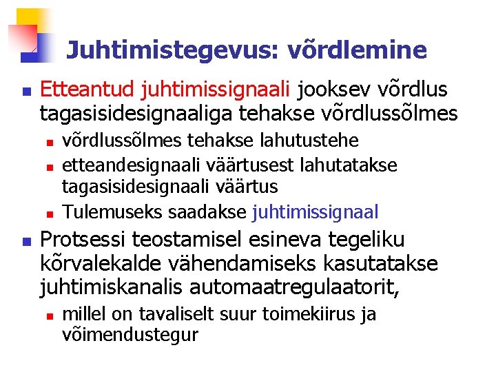 Juhtimistegevus: võrdlemine n Etteantud juhtimissignaali jooksev võrdlus tagasisidesignaaliga tehakse võrdlussõlmes n n võrdlussõlmes tehakse