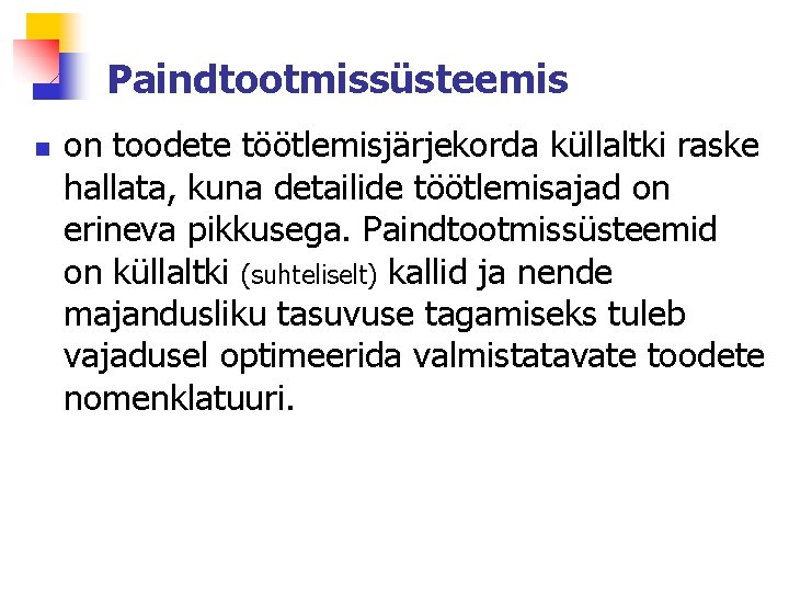 Paindtootmissüsteemis n on toodete töötlemisjärjekorda küllaltki raske hallata, kuna detailide töötlemisajad on erineva pikkusega.