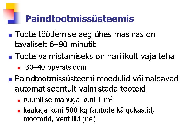 Paindtootmissüsteemis n n Toote töötlemise aeg ühes masinas on tavaliselt 6– 90 minutit Toote