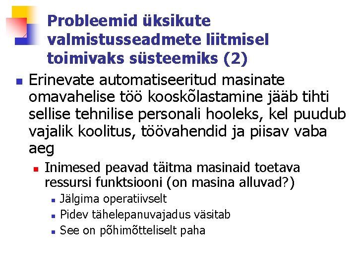 n Probleemid üksikute valmistusseadmete liitmisel toimivaks süsteemiks (2) Erinevate automatiseeritud masinate omavahelise töö kooskõlastamine