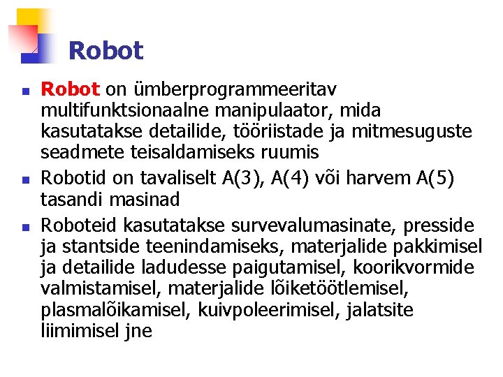 Robot n n n Robot on ümberprogrammeeritav multifunktsionaalne manipulaator, mida kasutatakse detailide, tööriistade ja