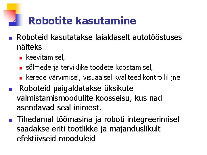 Robotite kasutamine n Roboteid kasutatakse laialdaselt autotööstuses näiteks n n n keevitamisel, sõlmede ja
