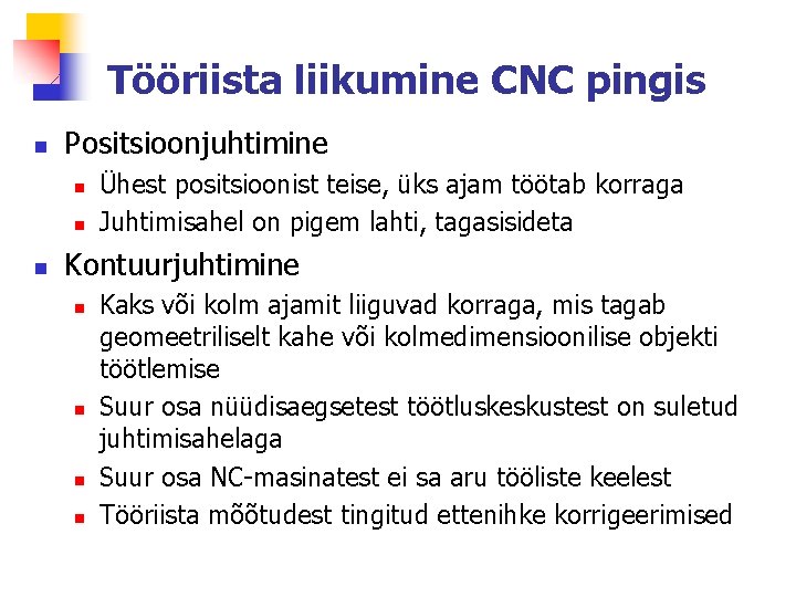 Tööriista liikumine CNC pingis n Positsioonjuhtimine n n n Ühest positsioonist teise, üks ajam