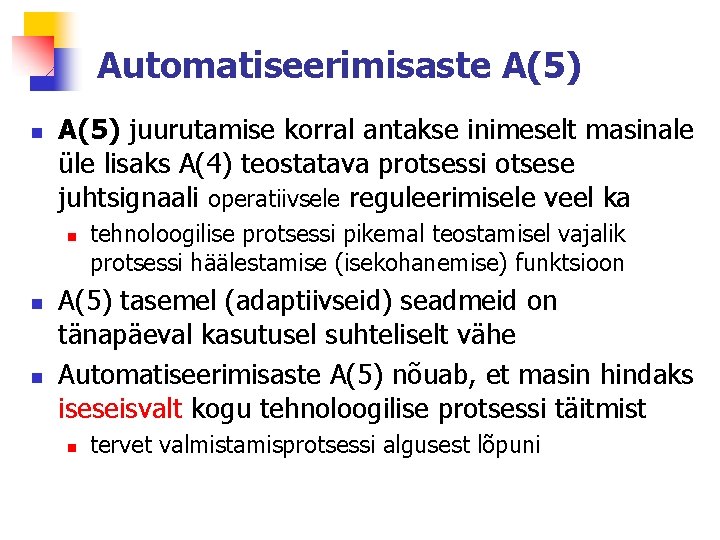 Automatiseerimisaste A(5) n A(5) juurutamise korral antakse inimeselt masinale üle lisaks A(4) teostatava protsessi